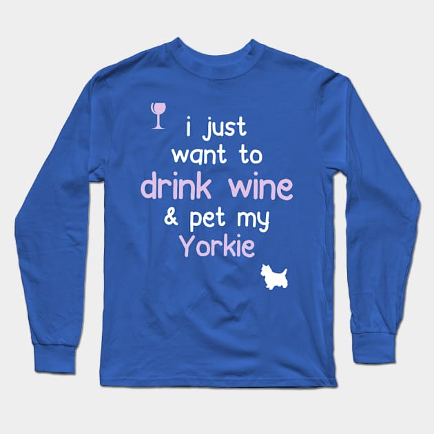 Drink Wine & Pet My Yorkie.. Long Sleeve T-Shirt by veerkun